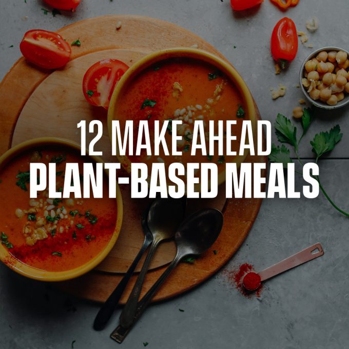 12 Make Ahead Plant Based Meals Minimalist Baker