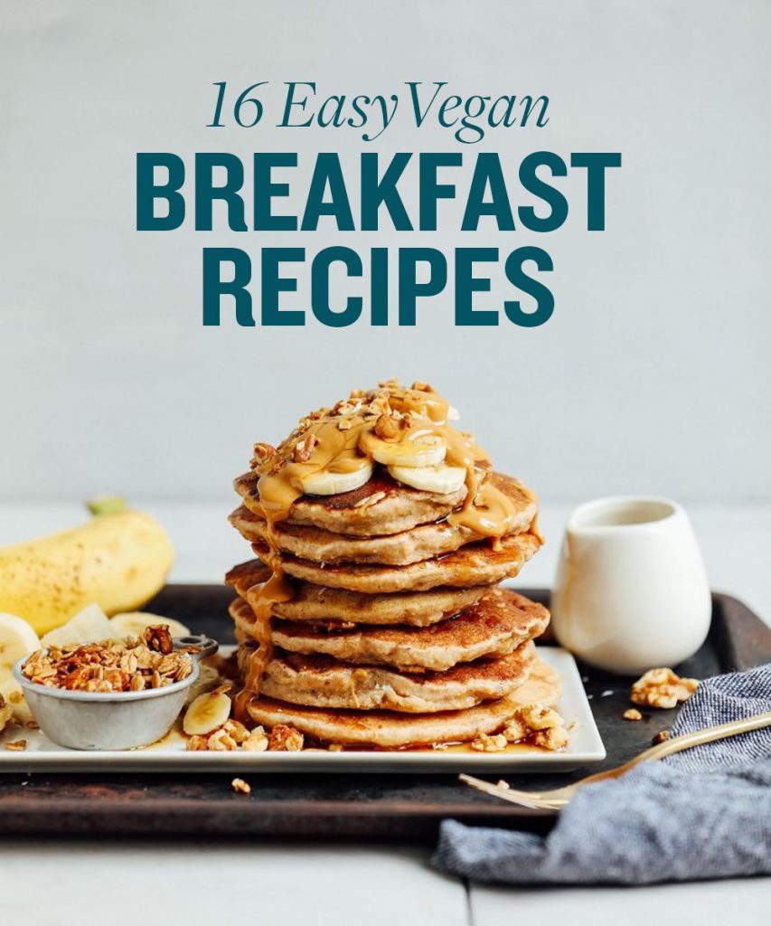 16 Best Vegan Breakfast Recipes Minimalist Baker