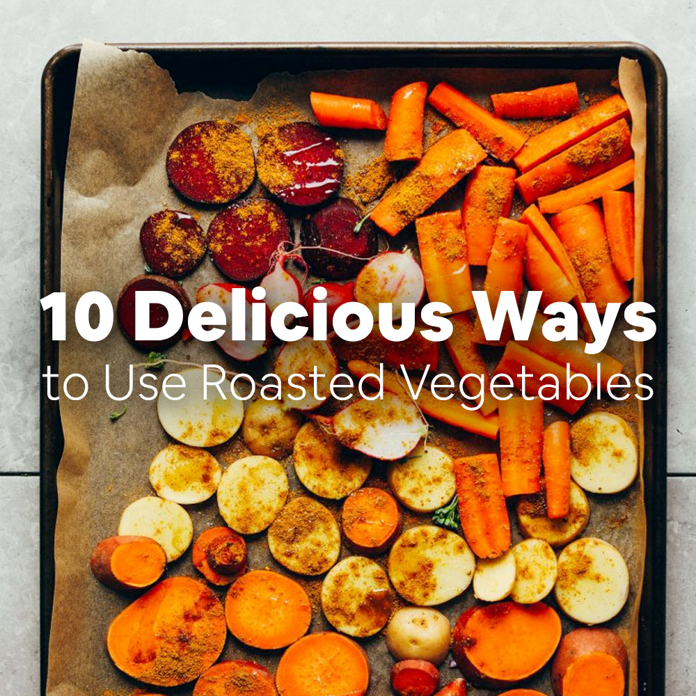 Baking sheet of sliced vegetables overlaid with text saying 10 Delicious Ways to Use Roasted Vegetables